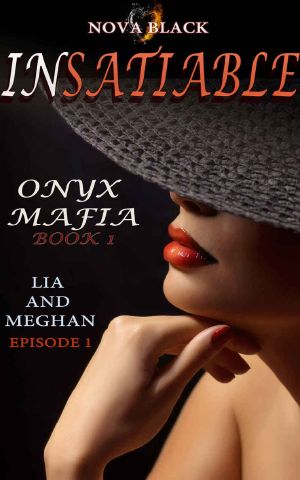 [Insatiable 01] • Onyx Mafia · Insatiable - Episode 1 · (Lia and Meghan) (Onyx Mafia · Insatiable Book 1)